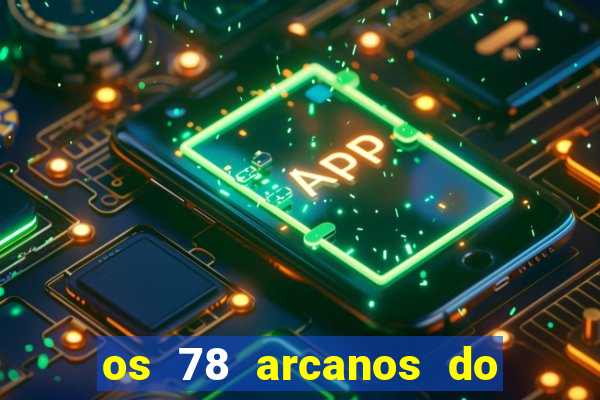 os 78 arcanos do tarot e seus significados